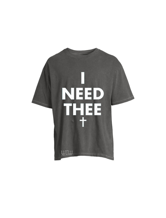 “I NEED THEE” Everyday Tee