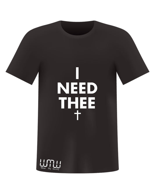 “I NEED THEE” Everyday Tee